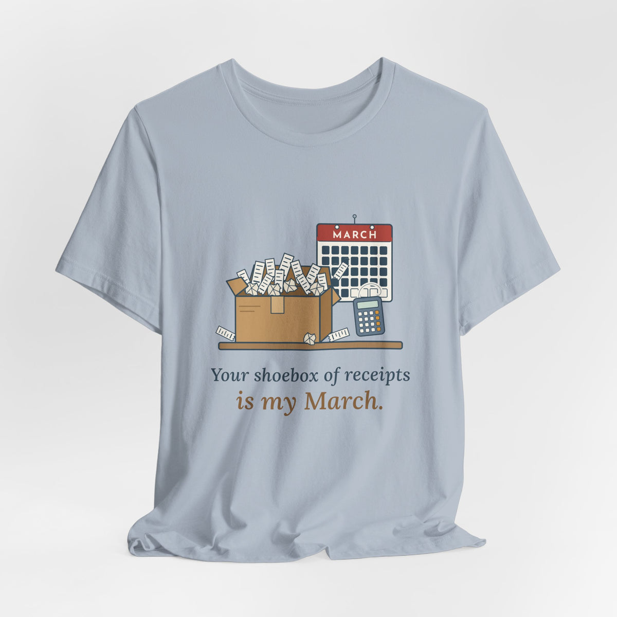 Tax Preparer T-Shirt - Your Shoebox of Receipts Is My March. Busy Season Tee