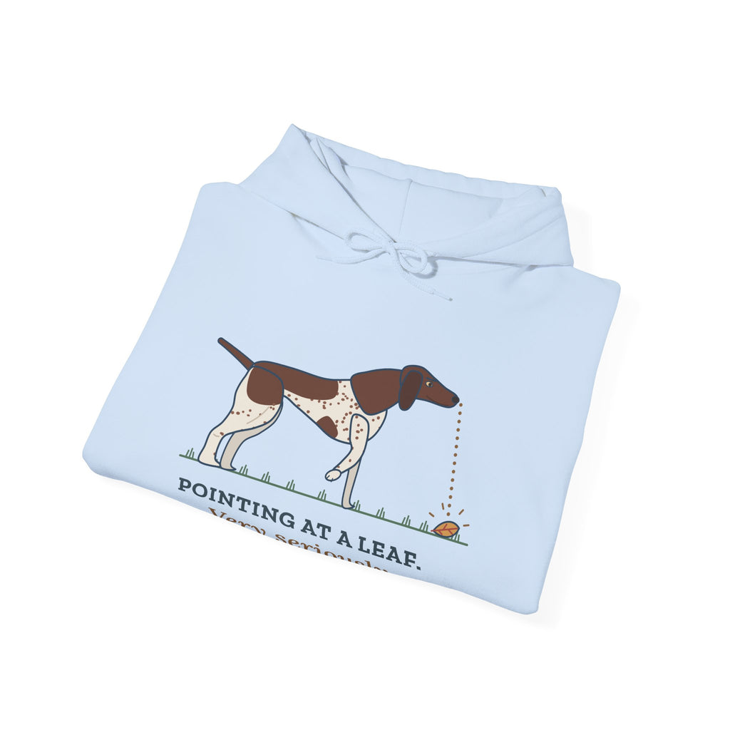German Shorthaired Pointer Hoodie - Pointing at a Leaf. Very Seriously. GSP Owner Gift