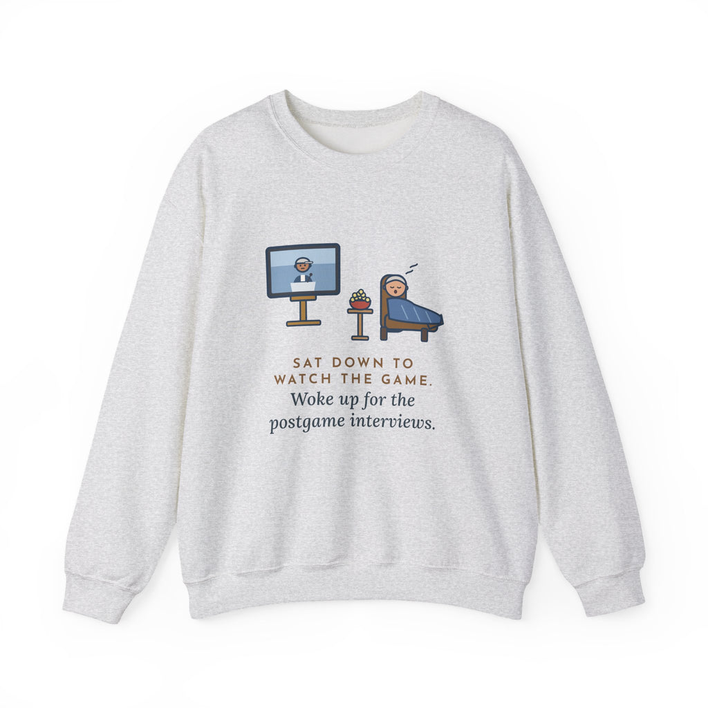 Sports Fan Sweatshirt, Sat Down to Watch the Game, Woke Up for the Postgame Interviews, Funny Recliner Nap Crewneck