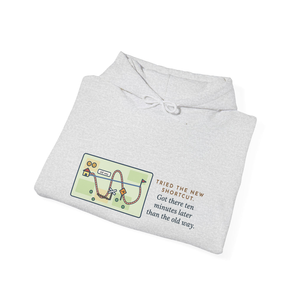 Funny Shortcut Hoodie, Tried the New One, Got There Ten Minutes Later Than the Old Way