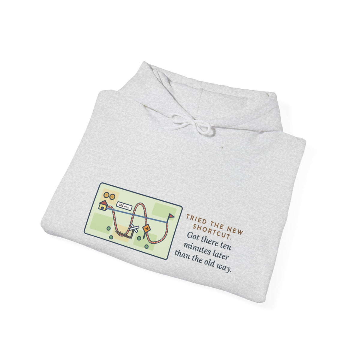 Funny Shortcut Hoodie, Tried the New One, Got There Ten Minutes Later Than the Old Way