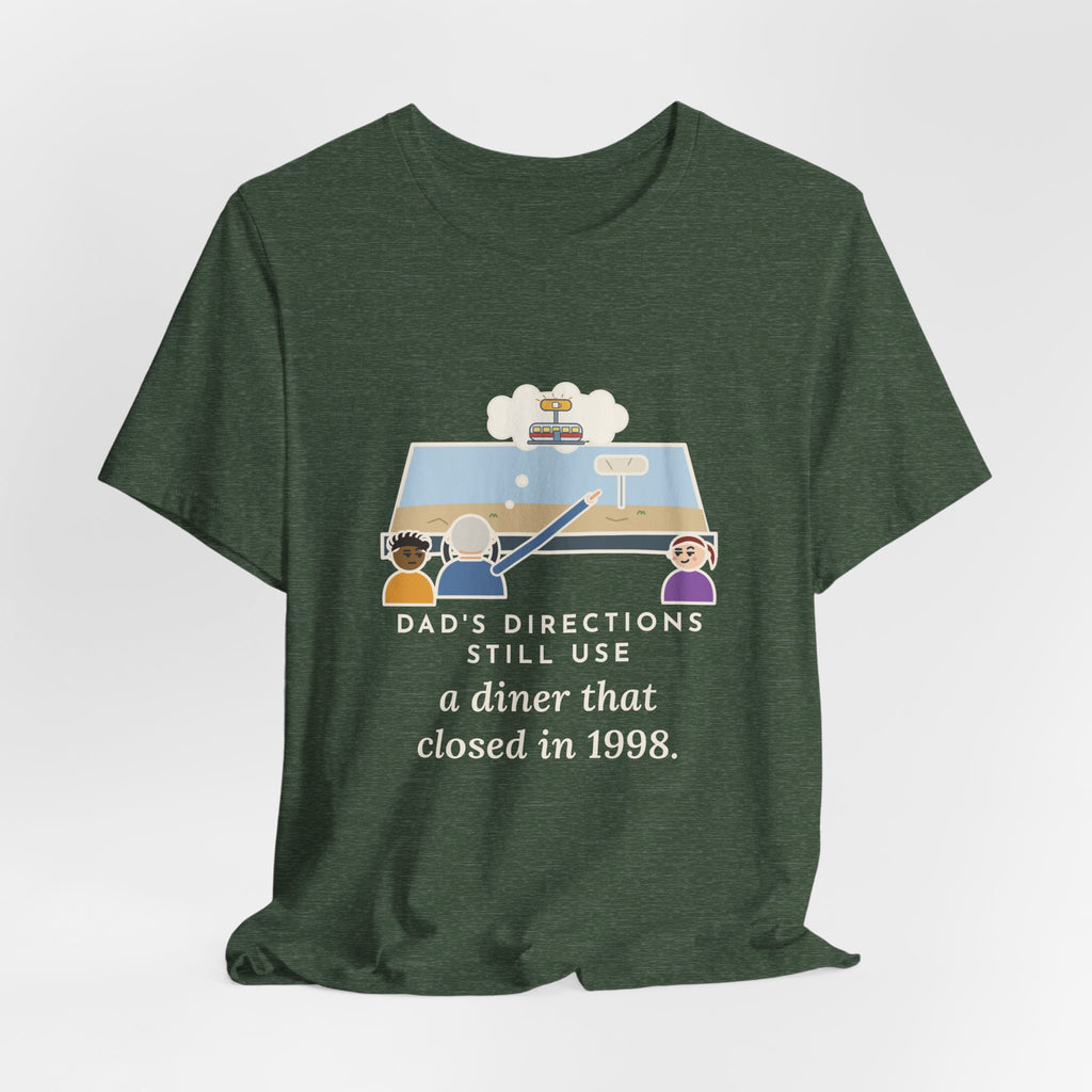 Funny Dad T-Shirt, Directions Still Use a Diner That Closed in 1998, Back Seat View Tee