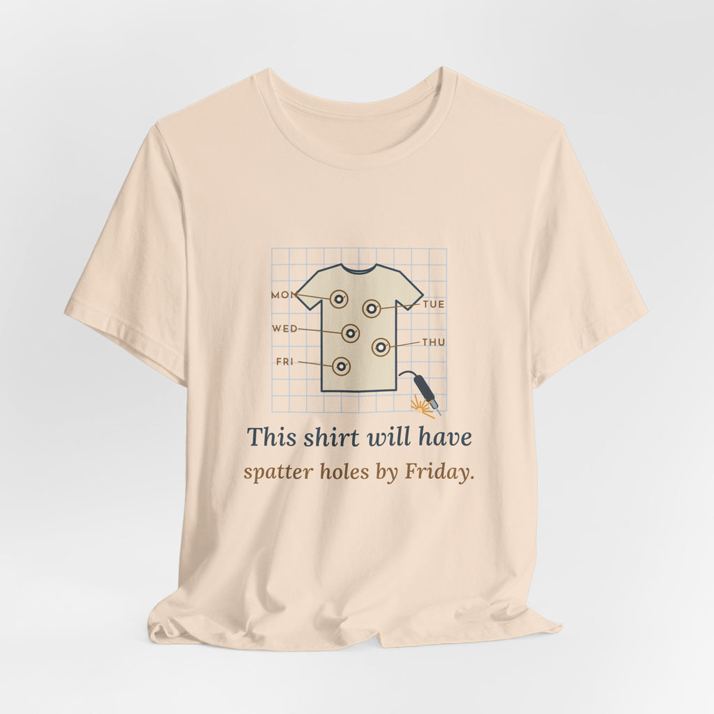 Welder T-Shirt - This Shirt Will Have Spatter Holes by Friday Funny Welding Tee