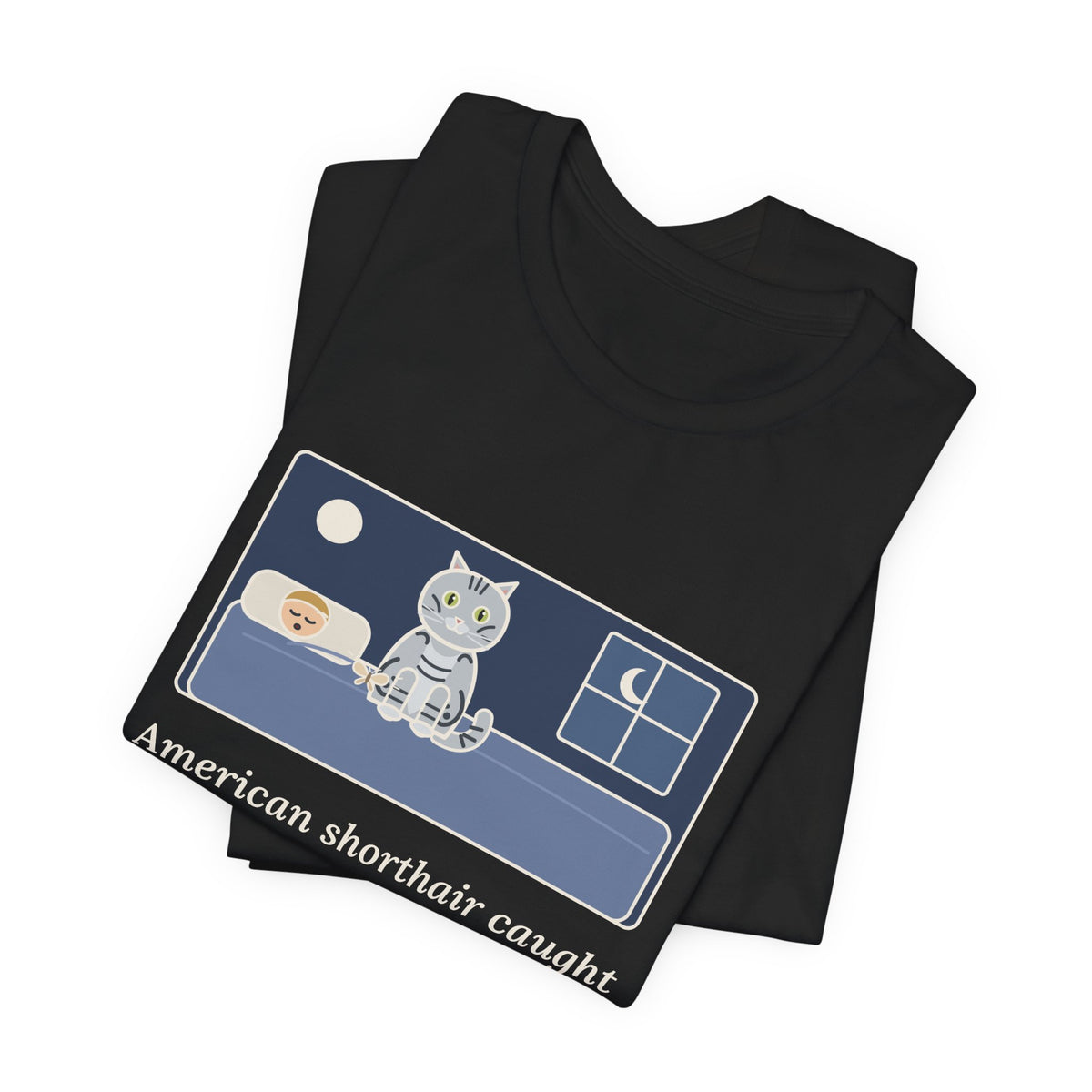 American Shorthair Cat T-Shirt - Caught a Moth at 2 a.m. and Set It on My Chest