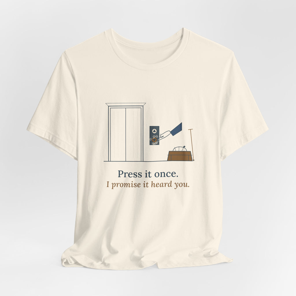Elevator Mechanic T-Shirt - Press It Once. I Promise It Heard You. Funny Trade Tee