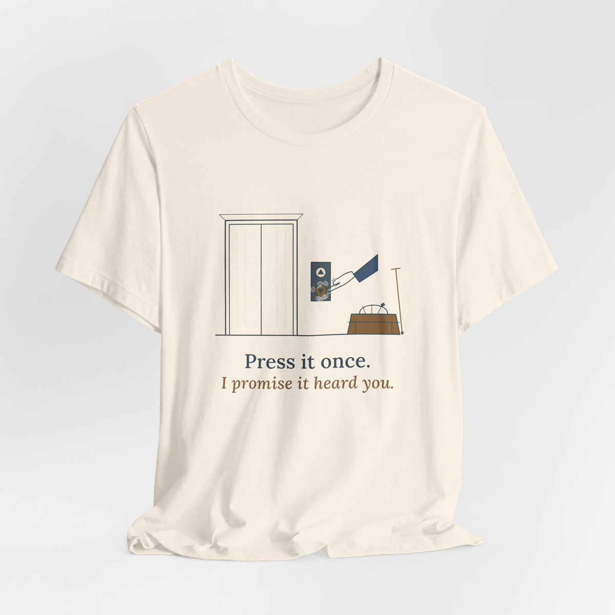 Elevator Mechanic T-Shirt - Press It Once. I Promise It Heard You. Funny Trade Tee
