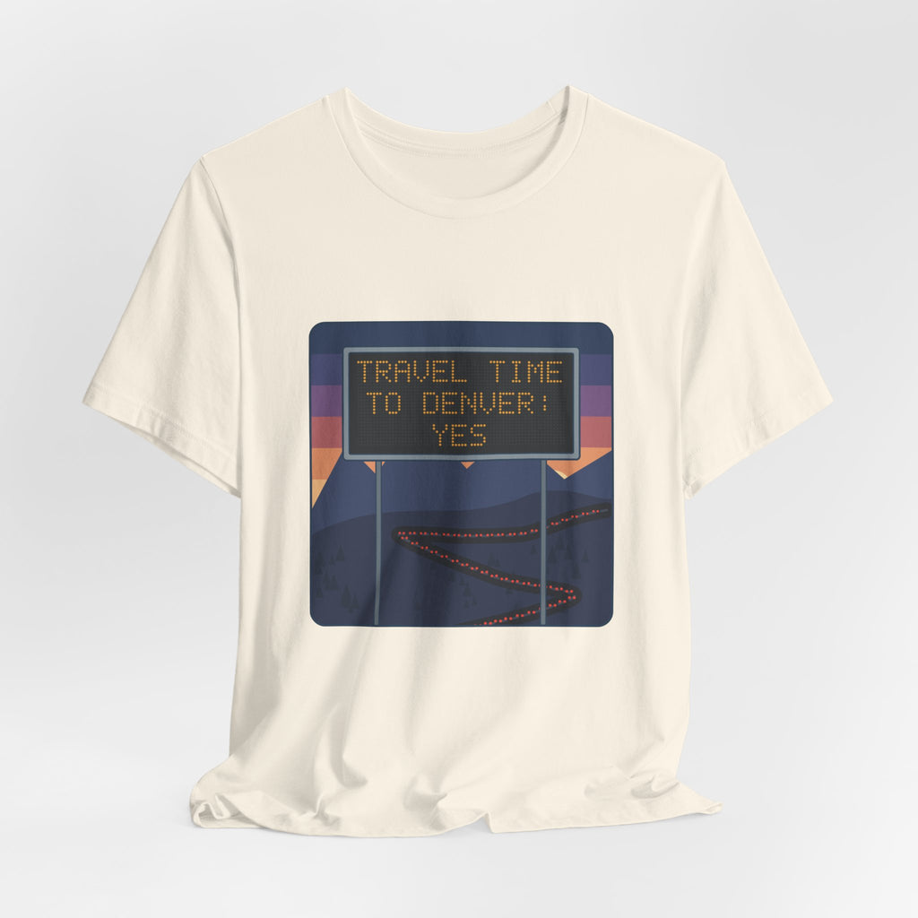 I-70 T-Shirt - Travel Time to Denver: Yes. Funny Colorado Mountain Traffic Tee