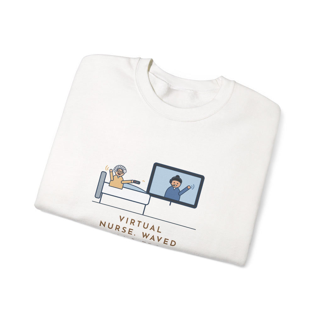 Virtual Nurse Crewneck Sweatshirt - Hello From the TV, Wave Back at the Remote