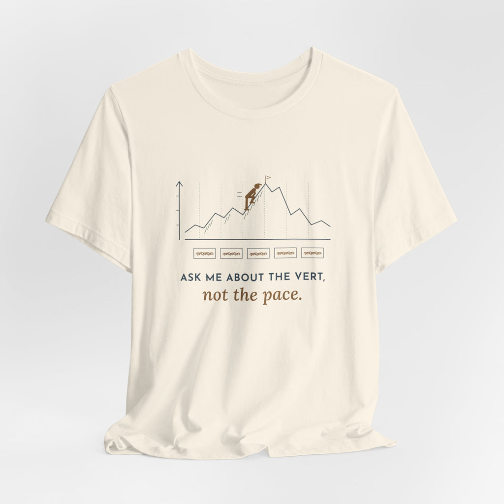 Trail Running T-Shirt - Ask Me About the Vert, Not the Pace Funny Ultra Runner Tee