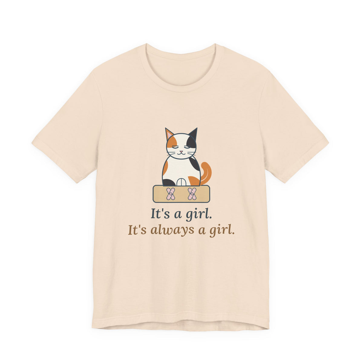 Calico Cat T-Shirt - It's a Girl. It's Always a Girl. Funny Calico Owner Tee