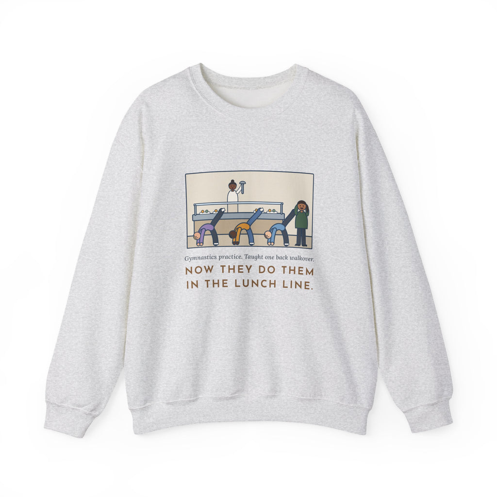 Gymnastics Coach Sweatshirt, Taught One Back Walkover, Now They Do Them in the Lunch Line, Funny Lunch Line Crewneck