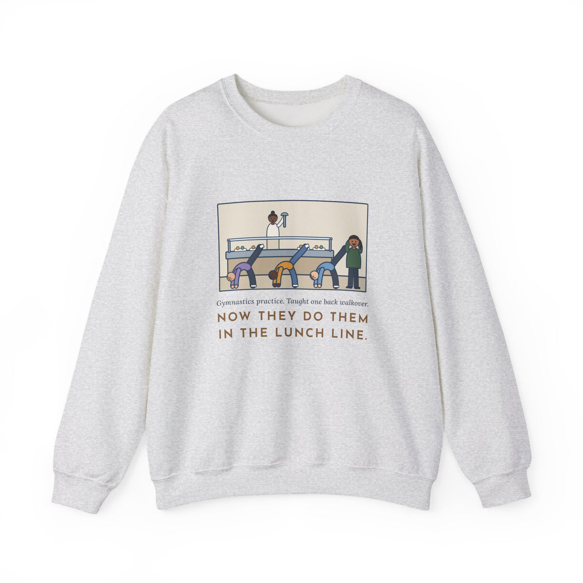 Gymnastics Coach Sweatshirt, Taught One Back Walkover, Now They Do Them in the Lunch Line, Funny Lunch Line Crewneck