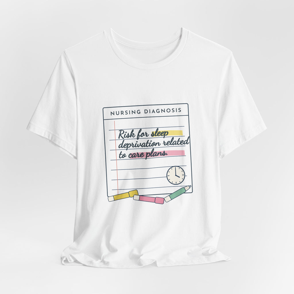 Nursing Student T-Shirt - Risk for Sleep Deprivation Related to Care Plans