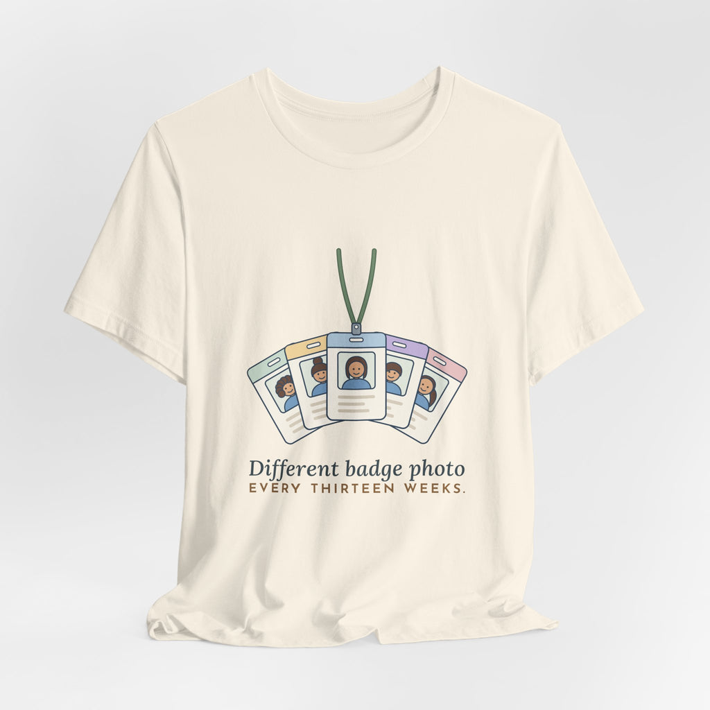 Travel Nurse T-Shirt - Different Badge Photo Every Thirteen Weeks Tee