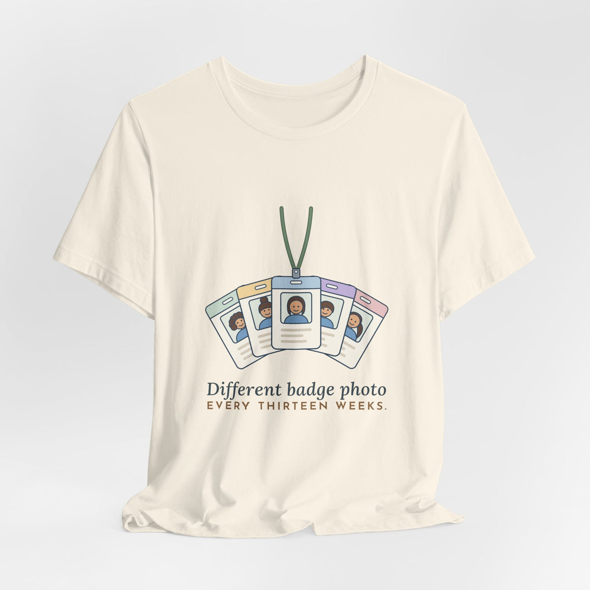 Travel Nurse T-Shirt - Different Badge Photo Every Thirteen Weeks Tee