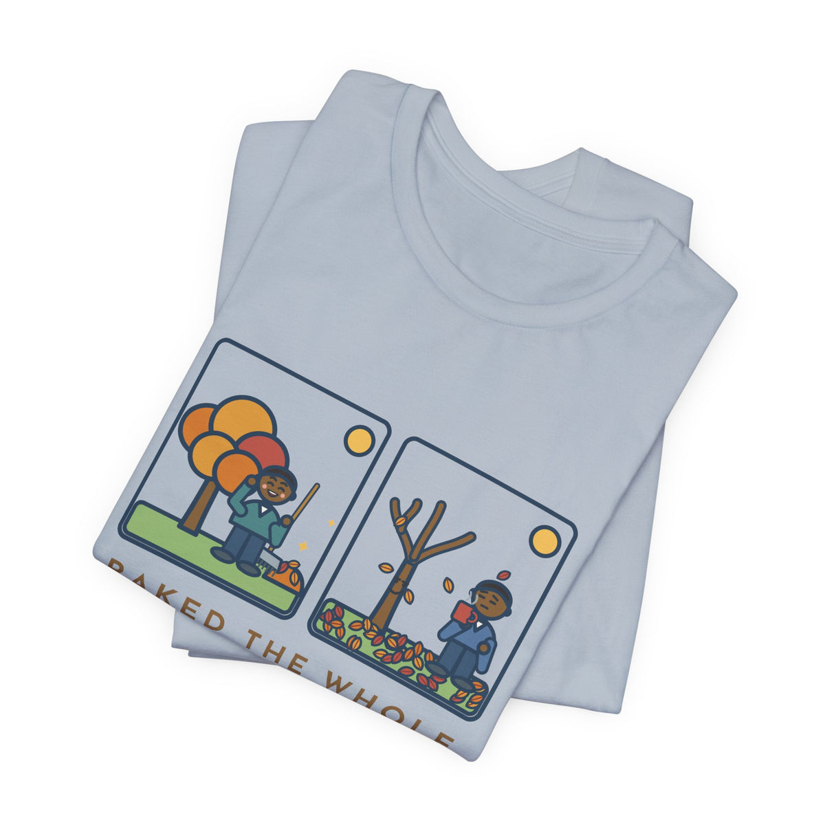 Funny Leaf Raking T-Shirt, Raked the Whole Yard Saturday, Sunday Morning the Tree Dropped the Rest, Fall Yard Tee