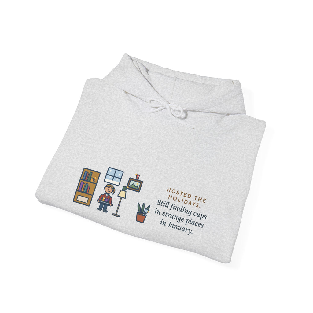 Funny Holiday Host Hoodie, Hosted the Holidays, Still Finding Cups in Strange Places in January