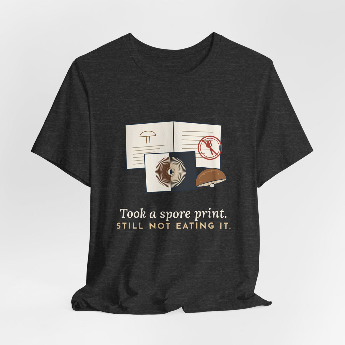 Mushroom T-Shirt - Took a Spore Print. Still Not Eating It. Funny Mycology Tee