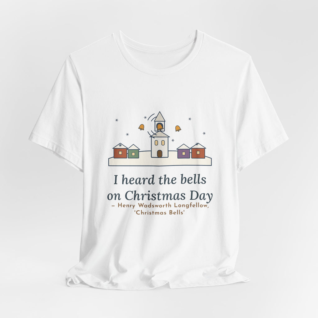 Longfellow Quote T-Shirt, I Heard the Bells on Christmas Day, Christmas Village Bell Tower Tee