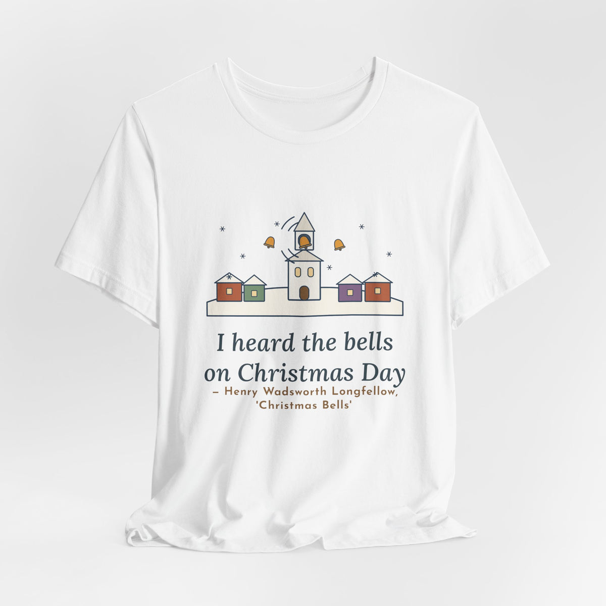Longfellow Quote T-Shirt, I Heard the Bells on Christmas Day, Christmas Village Bell Tower Tee
