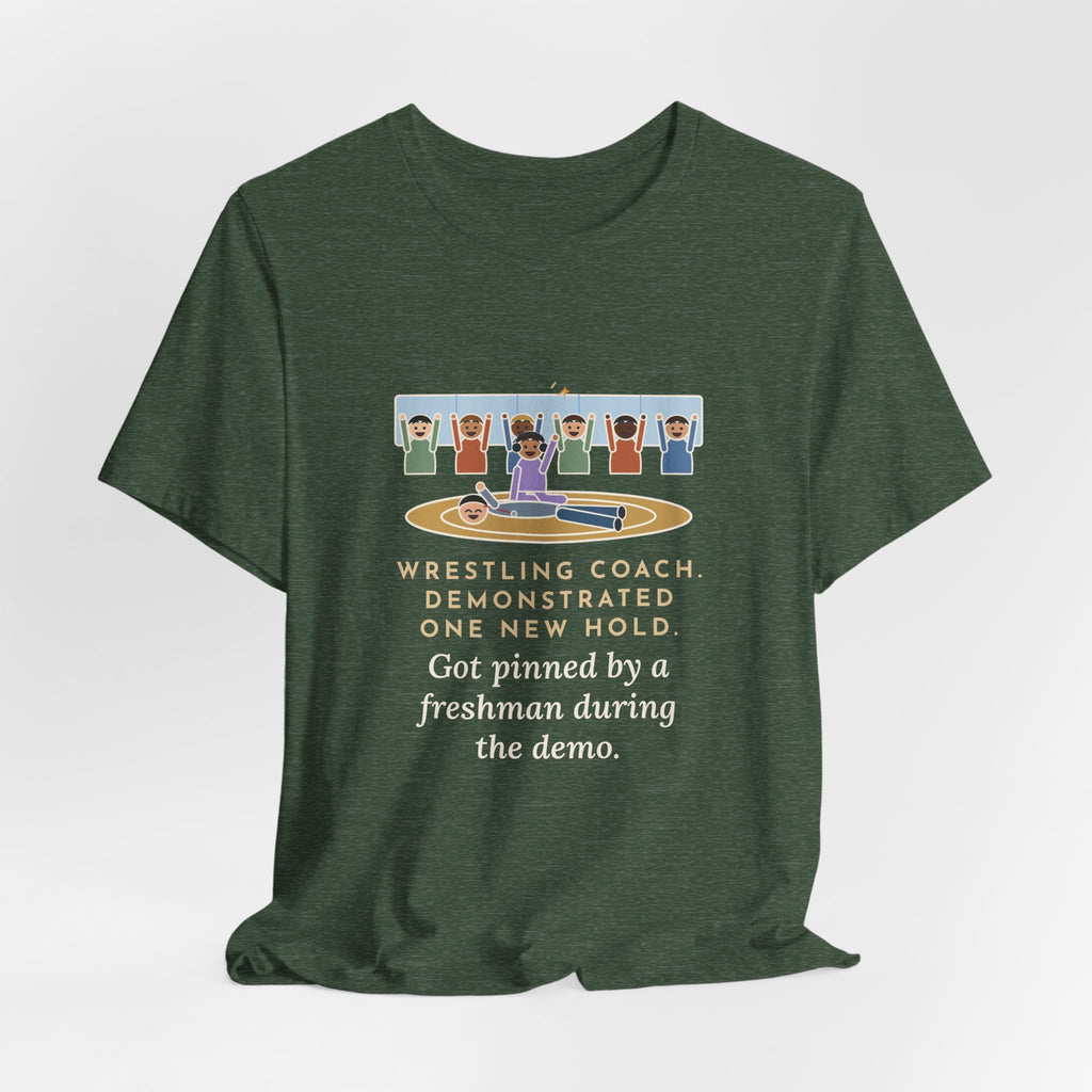 Funny Wrestling Coach T-Shirt, Demonstrated One New Hold, Got Pinned by a Freshman, Practice Room Tee