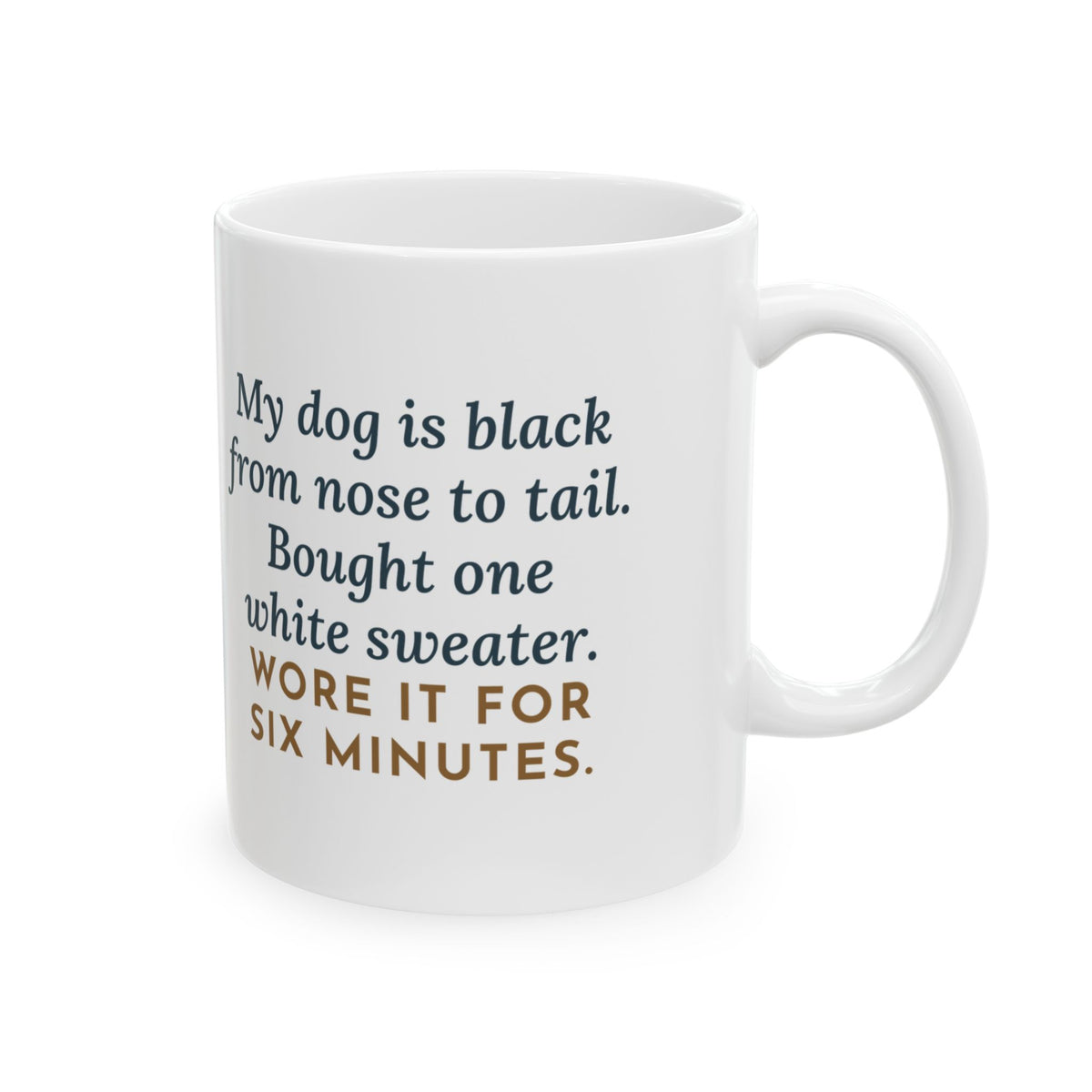 Jet-Black Dog Mug, Bought One White Sweater, Wore It for Six Minutes, Funny Coffee Mug 11oz