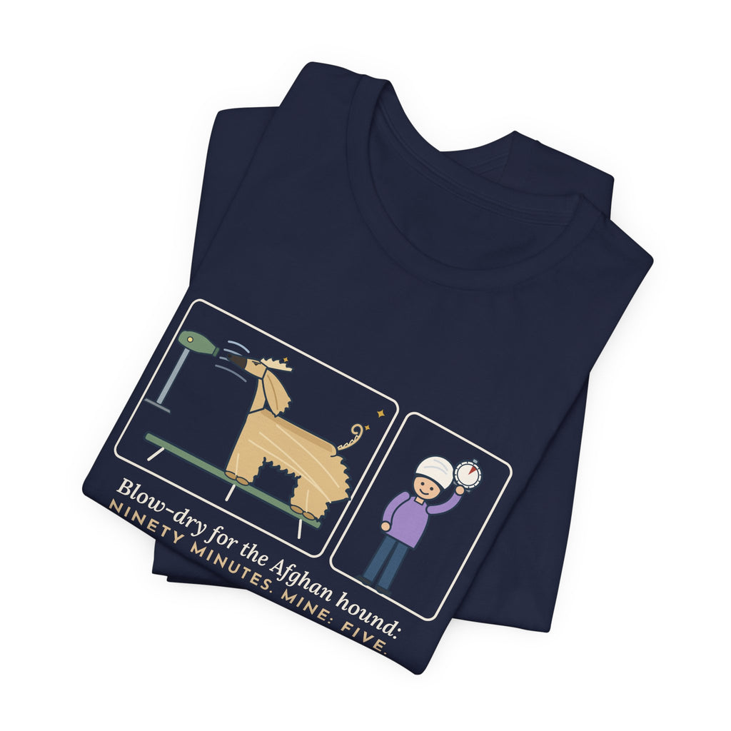 Afghan Hound T-Shirt - Blow-Dry Ninety Minutes, Mine Five Funny Dog Grooming Tee