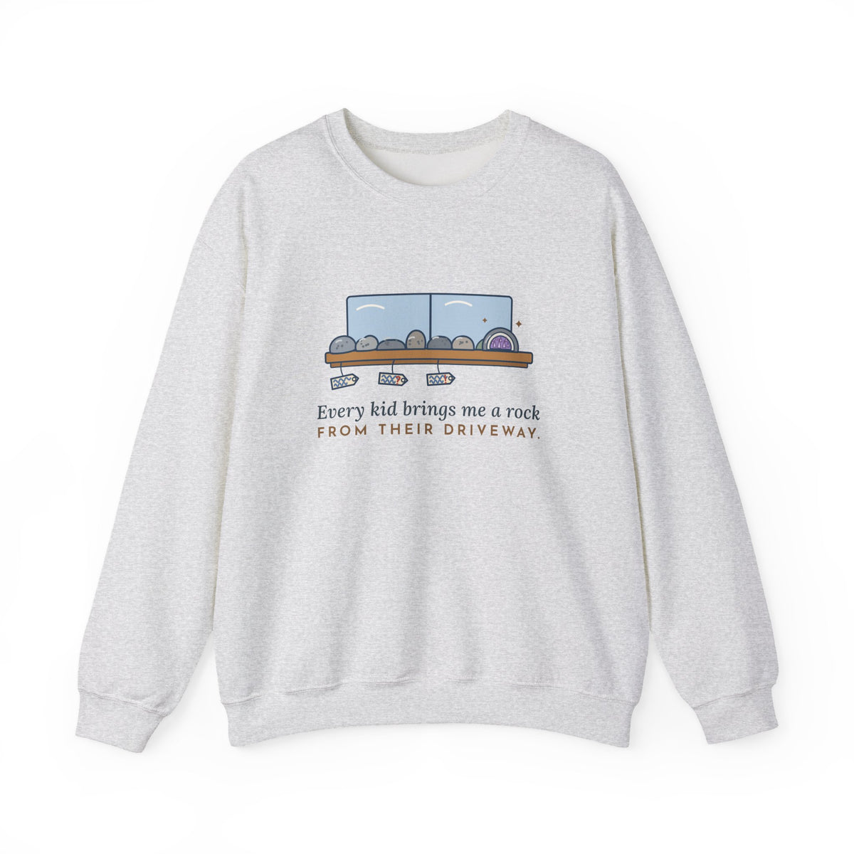 Earth Science Teacher Crewneck Sweatshirt - Every Kid Brings Me a Rock From Their Driveway