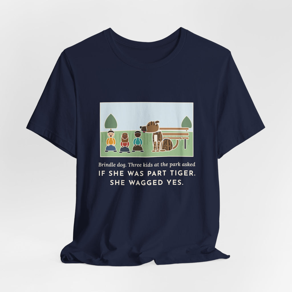 Funny Brindle Dog T-Shirt, Three Kids at the Park Asked If She Was Part Tiger, She Wagged Yes, Park Day Tee