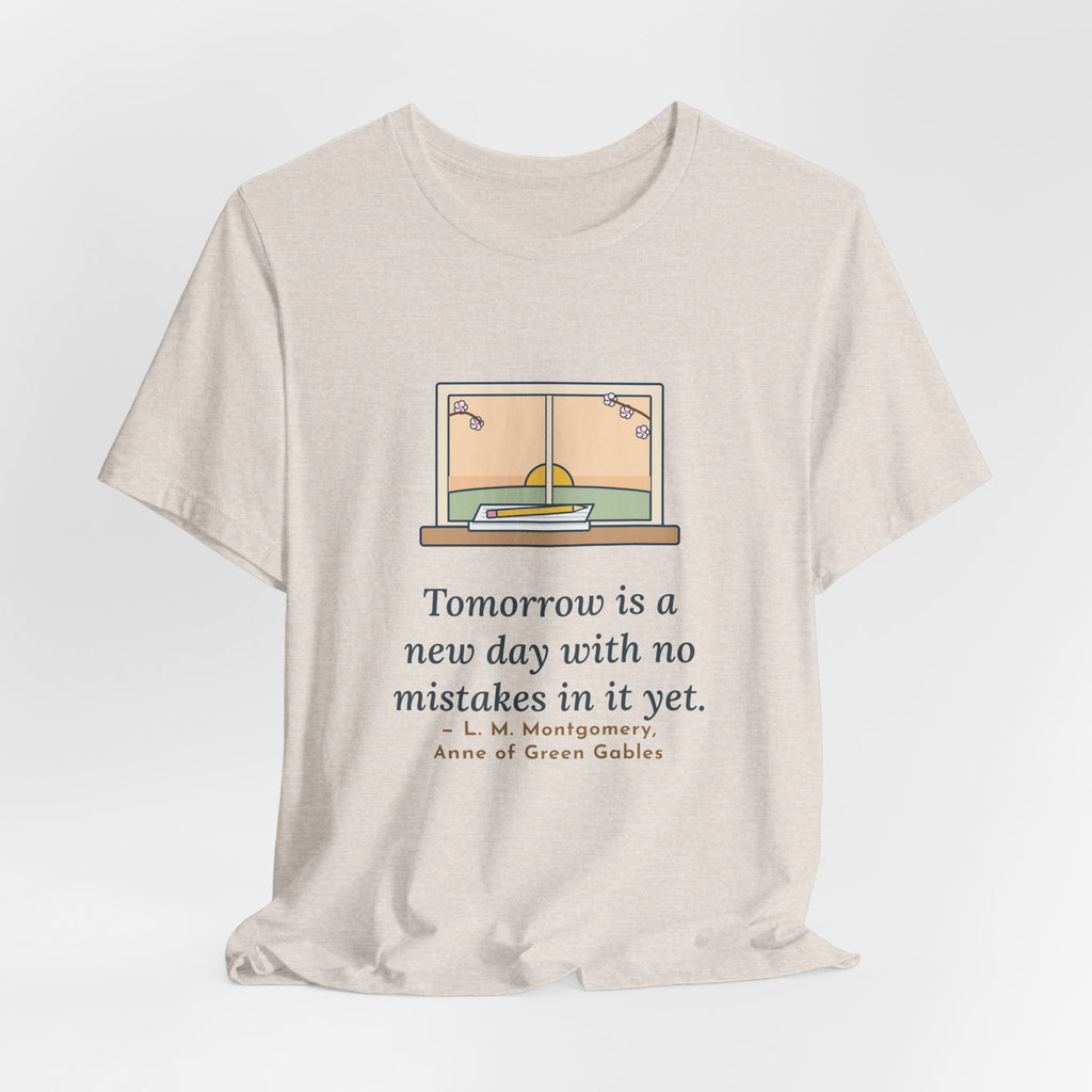 Montgomery Quote T-Shirt, Tomorrow Is a New Day with No Mistakes in It Yet, Encouragement Dawn Windowsill Tee