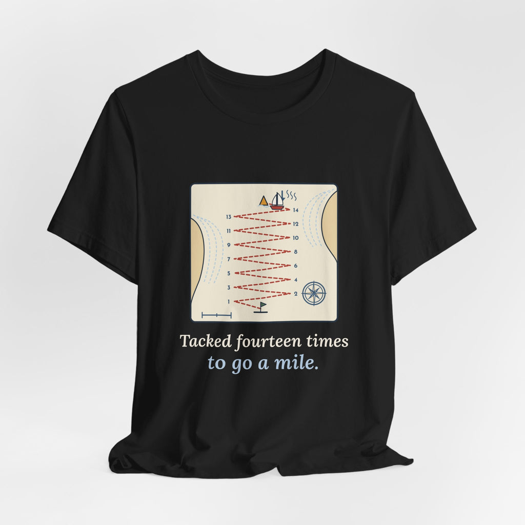 Sailing T-Shirt - Tacked Fourteen Times to Go a Mile Funny Sailor Tee
