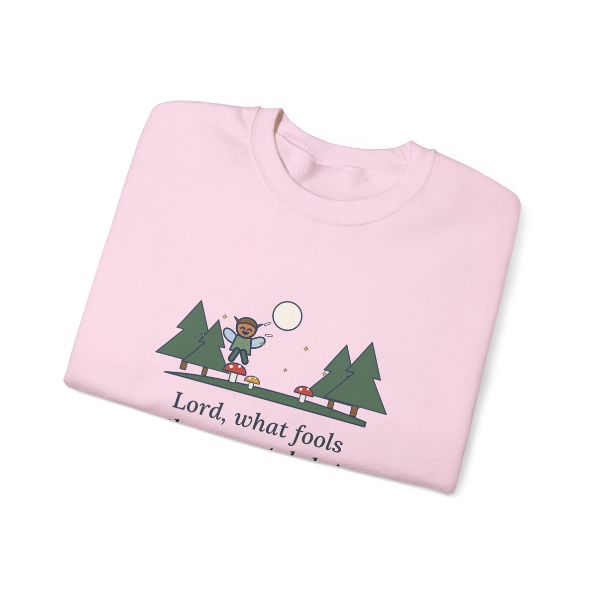Lord, What Fools These Mortals Be Sweatshirt, Whimsical Shakespeare Humor Quote Crewneck with Mushroom Sprite