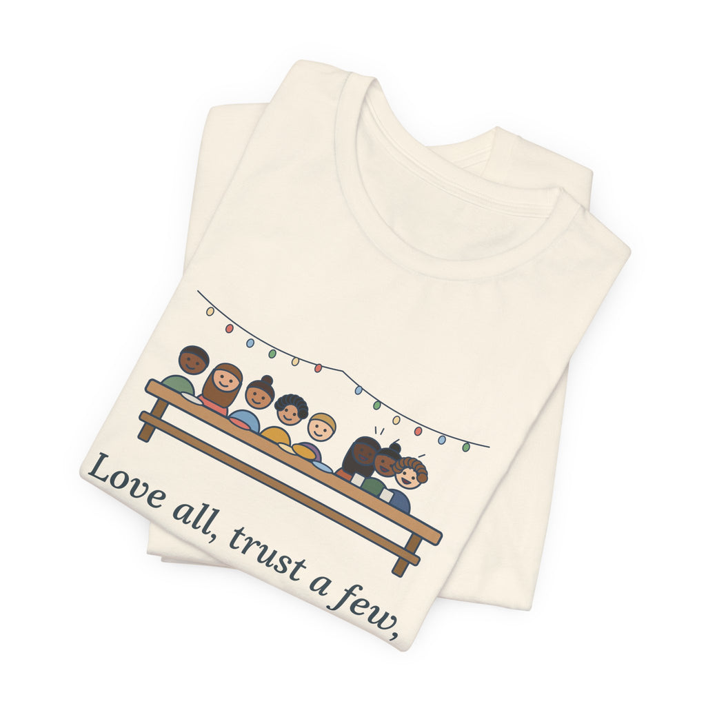Shakespeare Quote T-Shirt, Love All, Trust a Few, Do Wrong to None, Wisdom Neighborhood Picnic Tee