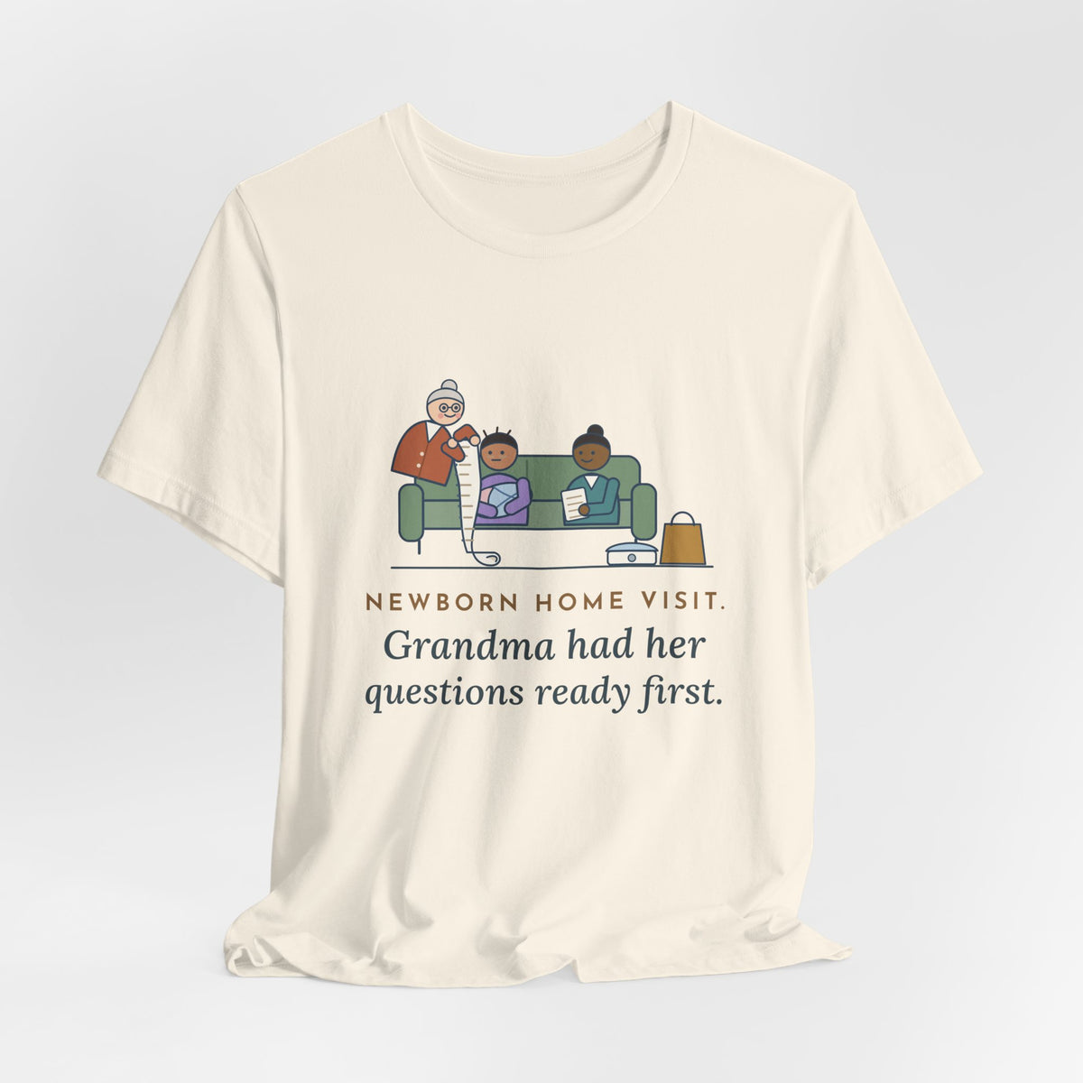 Public Health Nurse T-Shirt - Newborn Home Visit, Grandma Had Her Questions Ready First
