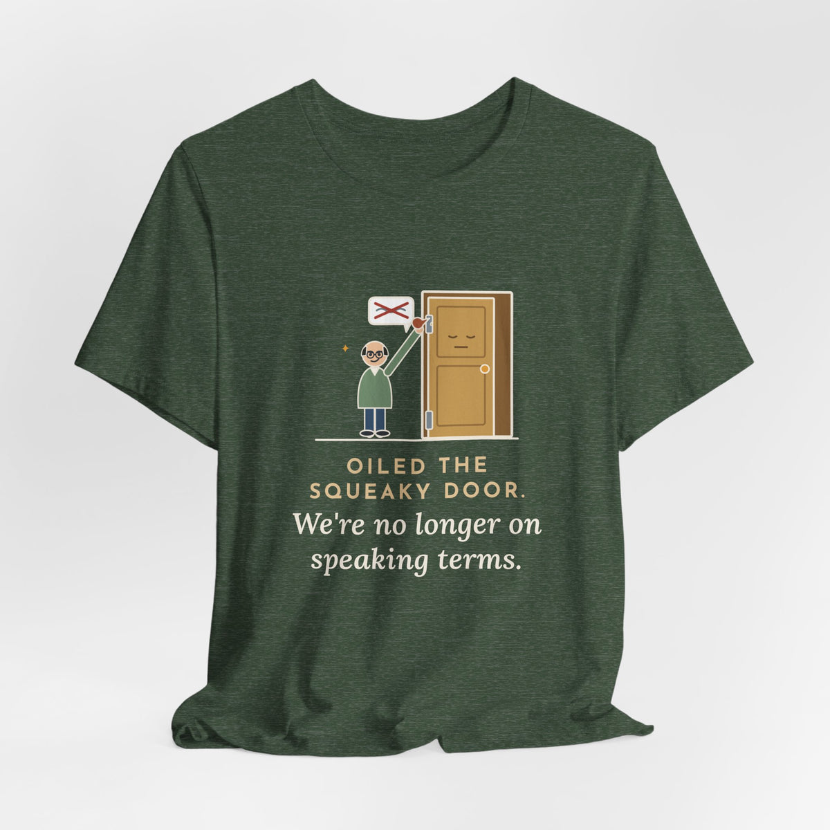 Funny Dad Joke T-Shirt - Oiled the Squeaky Door, We're No Longer on Speaking Terms