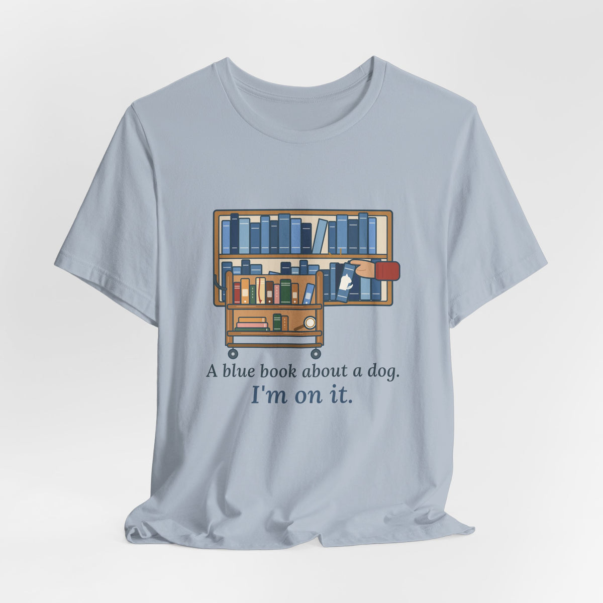School Librarian T-Shirt - A Blue Book About a Dog. I'm On It. Funny Library Tee
