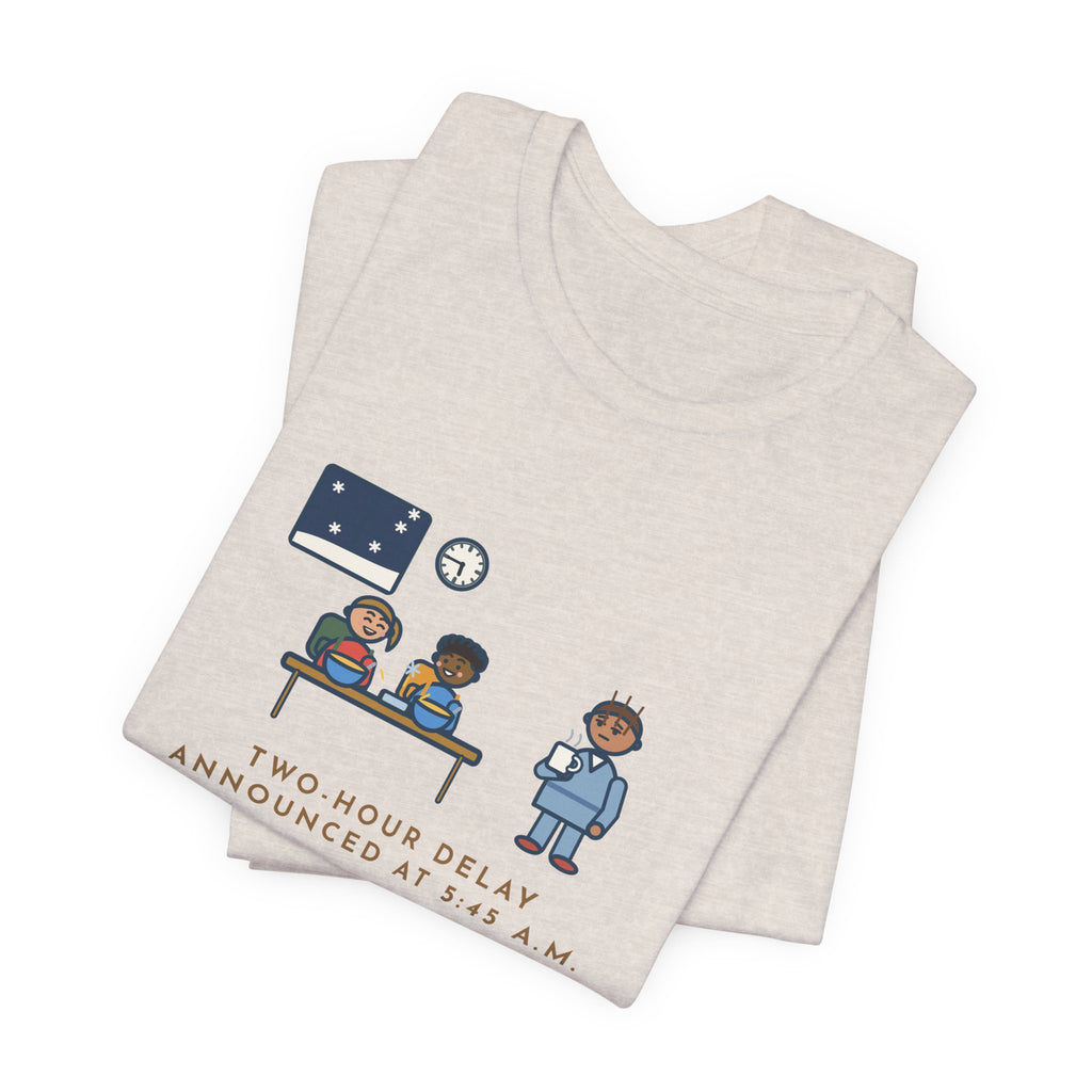 Funny Two-Hour Delay T-Shirt, Announced at 5:45 a.m., Both Kids Already Dressed and Eating Cereal, Dawn Kitchen Tee