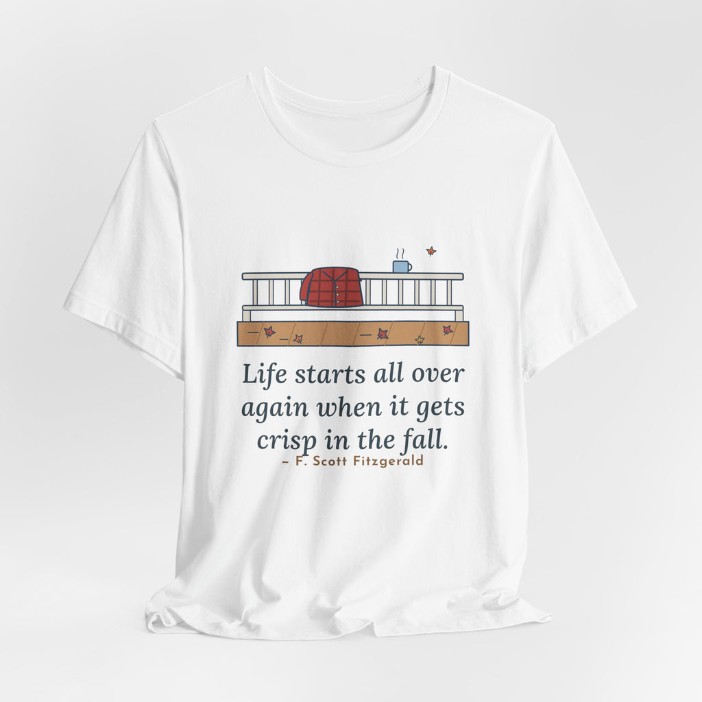 Fitzgerald Quote T-Shirt, Life Starts All Over Again When It Gets Crisp, Fall Porch Morning Tee