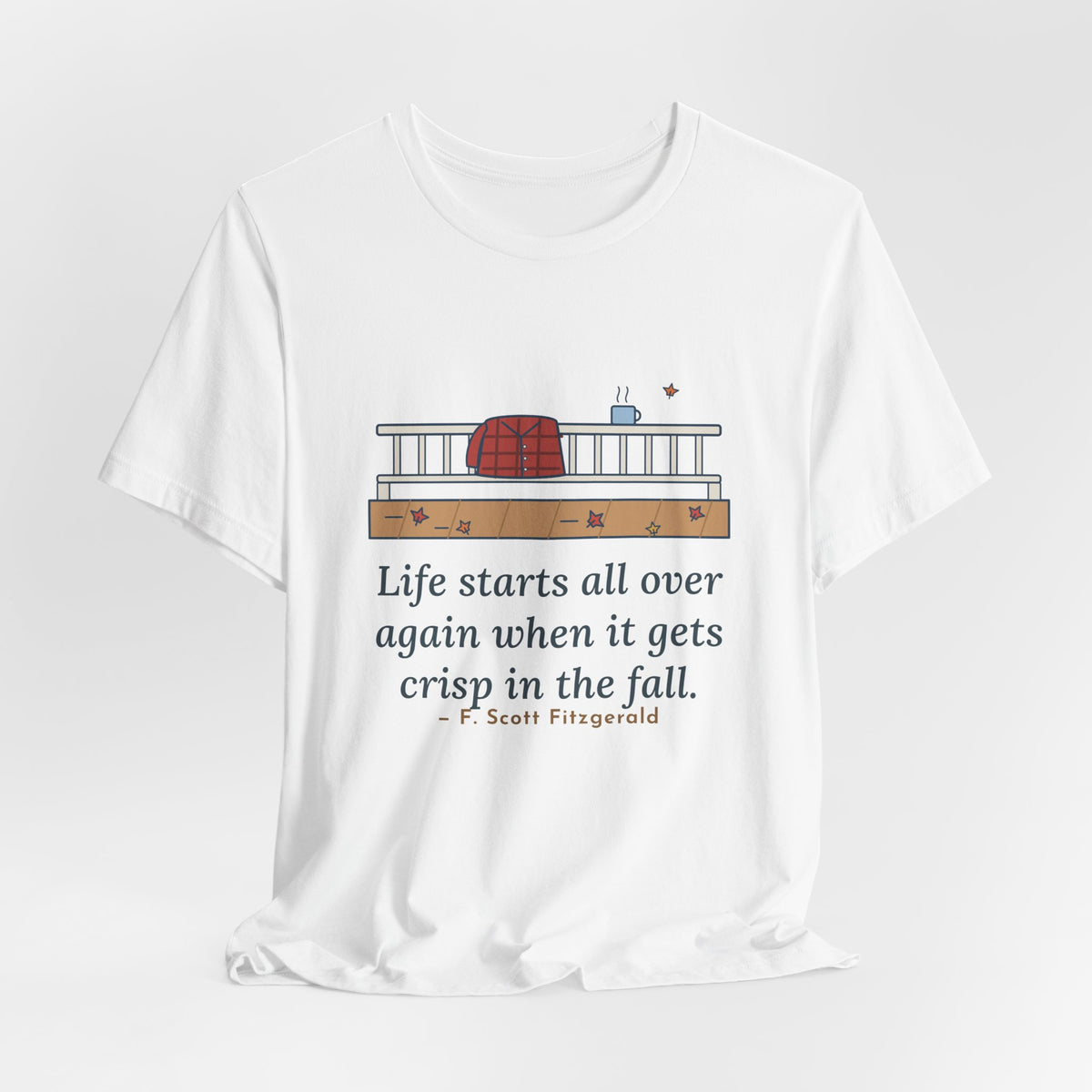 Fitzgerald Quote T-Shirt, Life Starts All Over Again When It Gets Crisp, Fall Porch Morning Tee