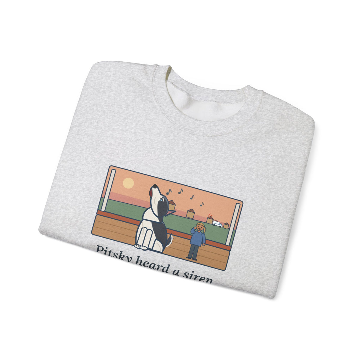Pitsky Sweatshirt, Heard a Siren Two Streets Over and Sang Along Until It Was Gone, Funny Porch Concert Crewneck