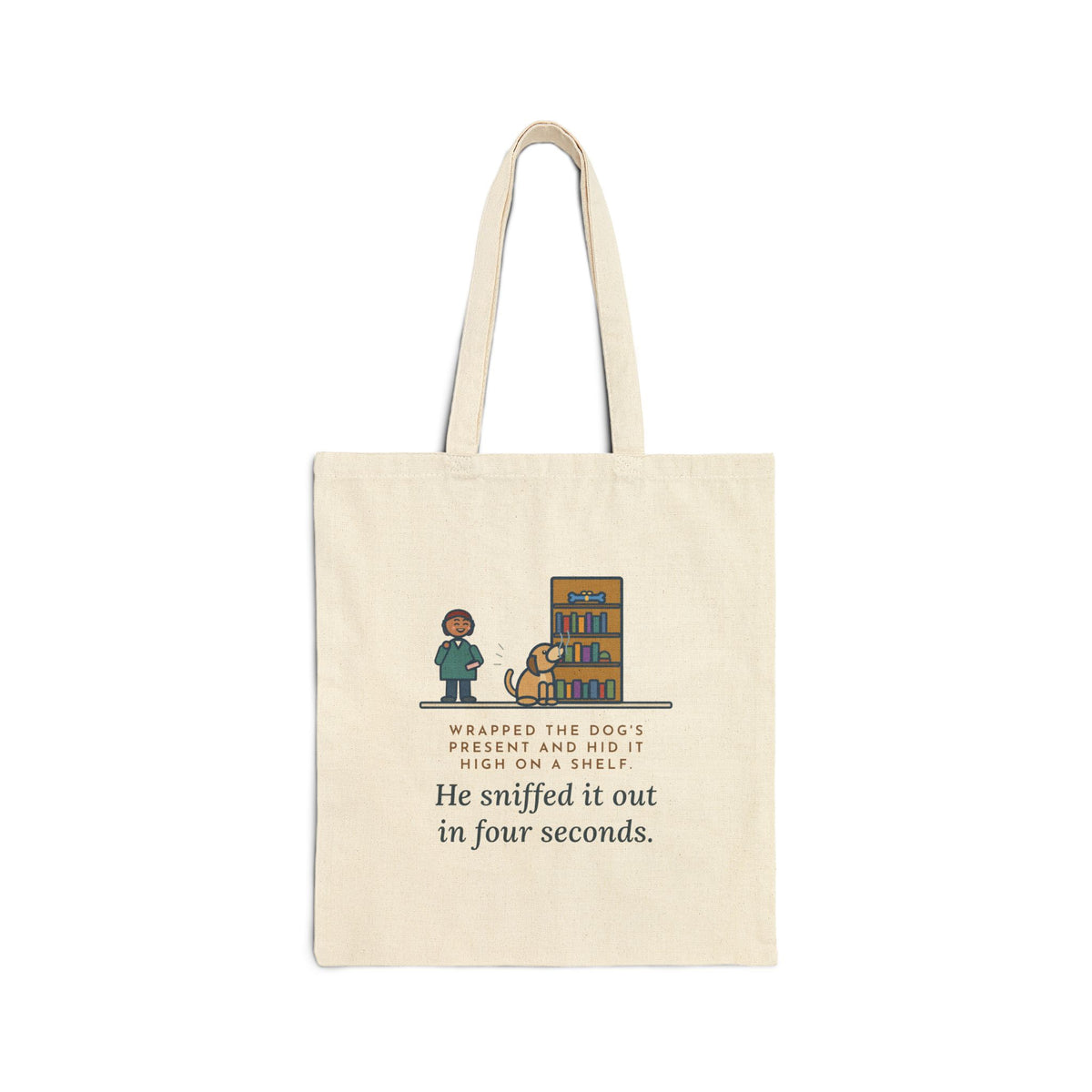 Dog's Present Tote Bag, Hid It High on a Shelf, He Sniffed It Out in Four Seconds, Bookshelf