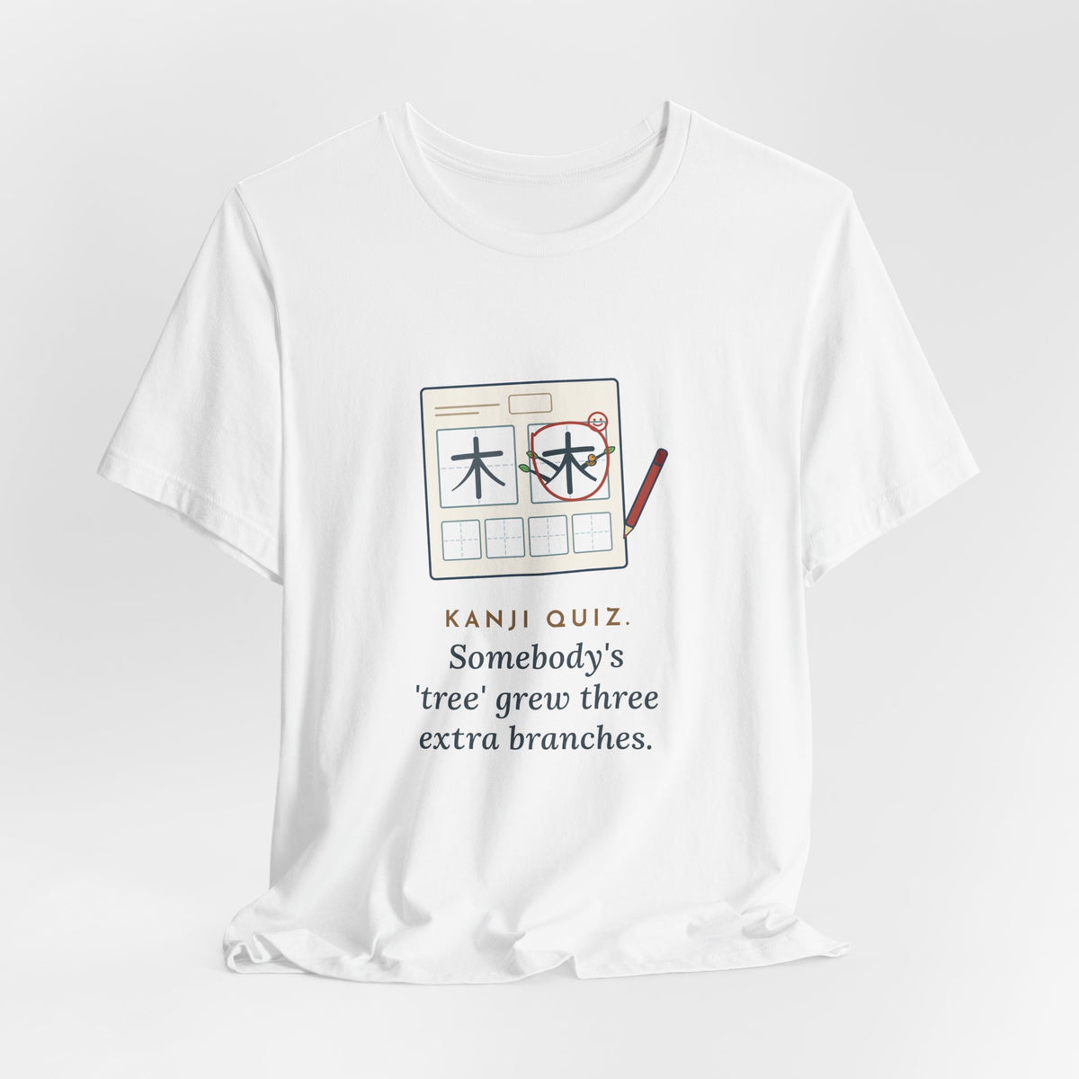 Japanese Language Teacher T-Shirt - Kanji Quiz, Somebody's Tree Grew Three Extra Branches Tee