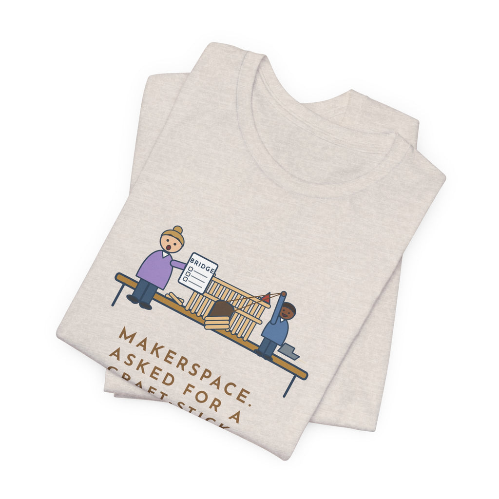 Makerspace Teacher T-Shirt - Asked for a Bridge, Got a Castle With a Working Drawbridge