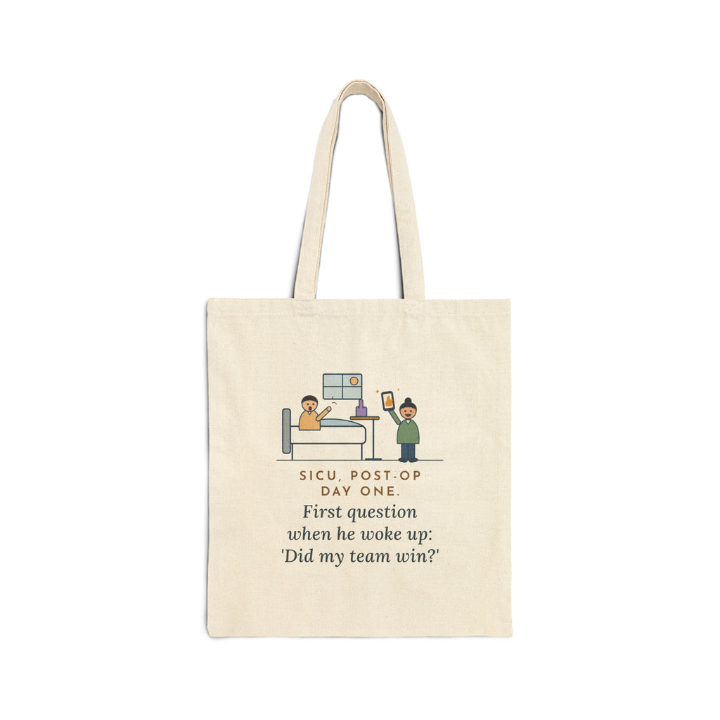 SICU Nurse Tote Bag, First Question When He Woke Up, Did My Team Win, Big Game Update