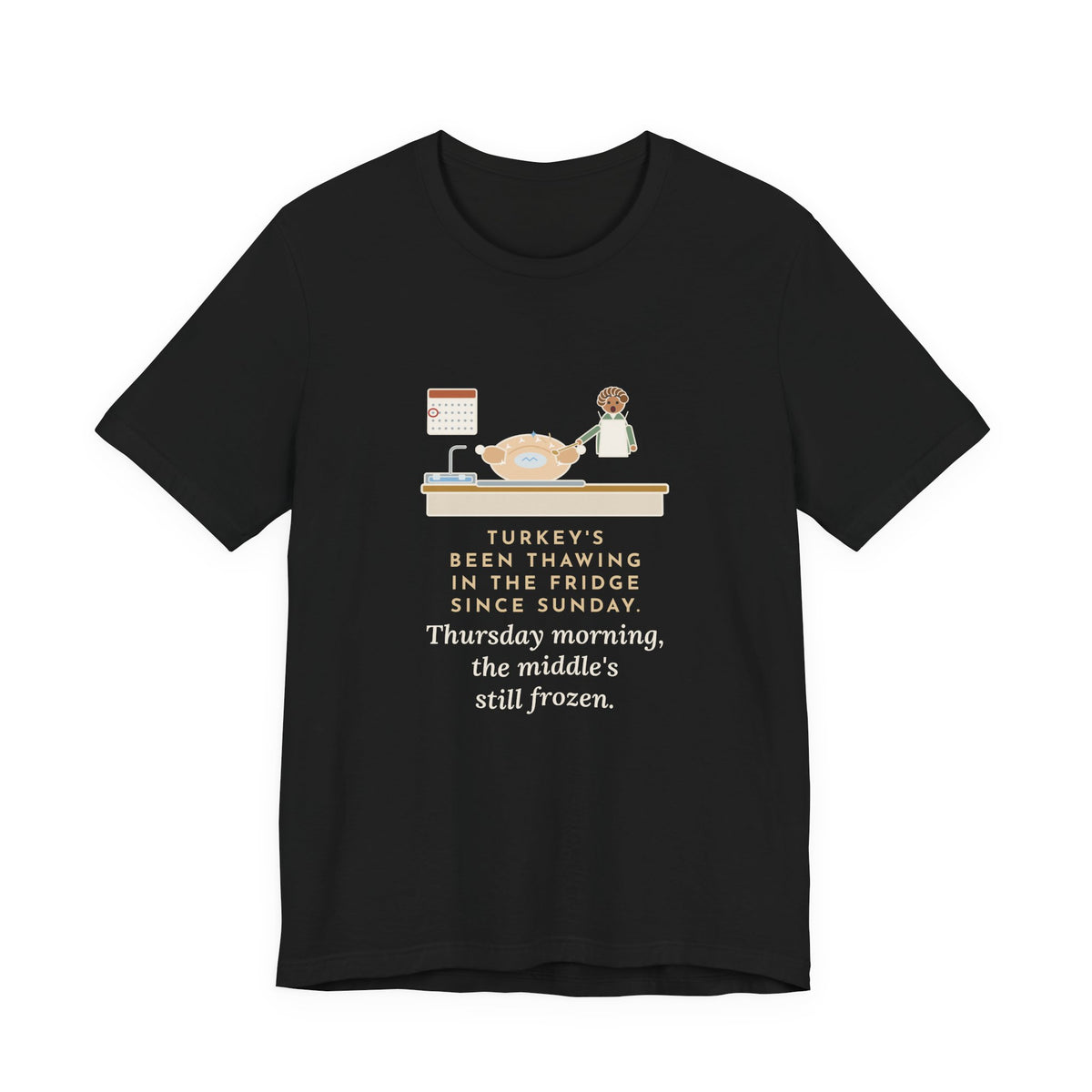Funny Thanksgiving T-Shirt, Thawing Since Sunday, Still Frozen in the Middle Thursday Morning, First Turkey Tee