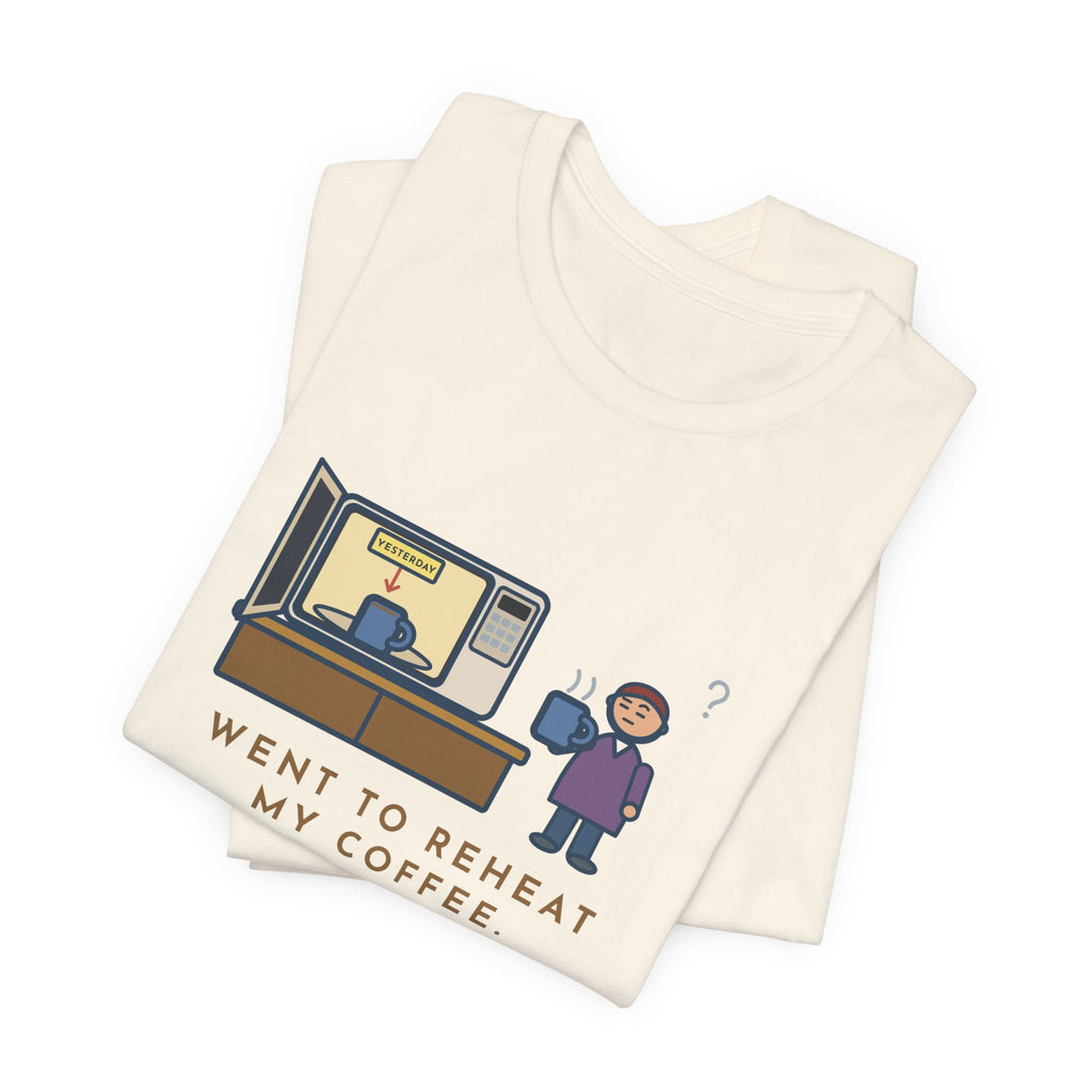 Funny Coffee T-Shirt, Went to Reheat Mine, Found Yesterday's Already in the Microwave, Two Mugs Tee