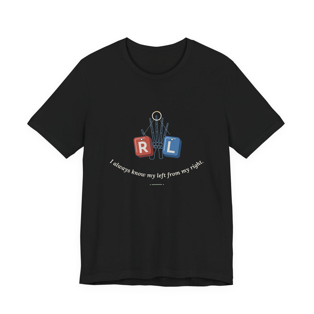 Rad Tech T-Shirt - I Always Know My Left From My Right Radiology Tech Tee