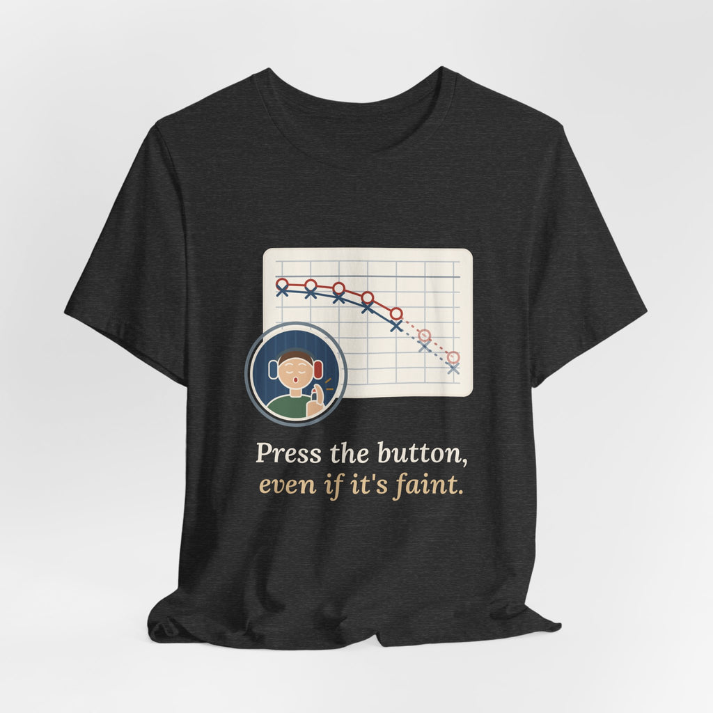 Audiologist T-Shirt - Press the Button, Even If It's Faint Funny Audiology Tee