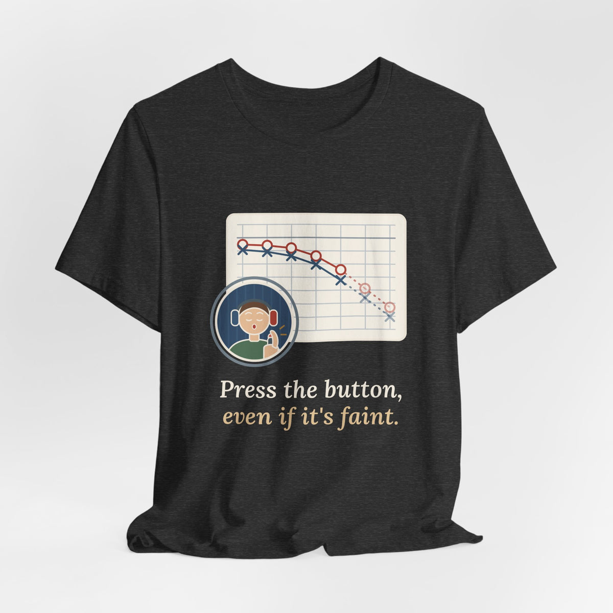 Audiologist T-Shirt - Press the Button, Even If It's Faint Funny Audiology Tee