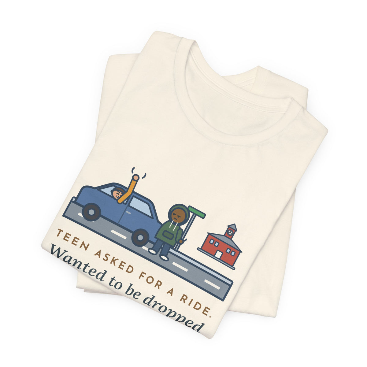 Funny Teen Parent T-Shirt, Teen Asked for a Ride, Wanted to Be Dropped Off a Block Away, Street Corner Tee